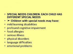 SPECIAL NEEDS CHILDREN EACH CHILD HAS DIFFERENT SPECIAL