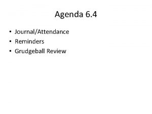 Agenda 6 4 JournalAttendance Reminders Grudgeball Review Tuesday