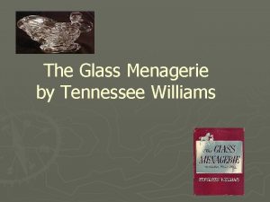 The Glass Menagerie by Tennessee Williams The Author