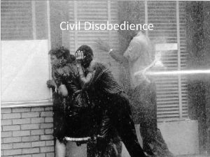 Civil Disobedience What is Civil disobedience Civil disobedience