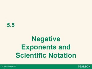 5 5 Negative Exponents and Scientific Notation Negative