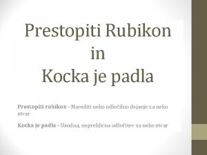 Prestopiti Rubikon in Kocka je padla Prestopiti rubikon