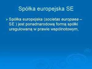 Spka europejska SE Spka europejska societas europaea SE