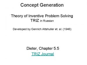 Concept Generation Theory of Inventive Problem Solving TRIZ