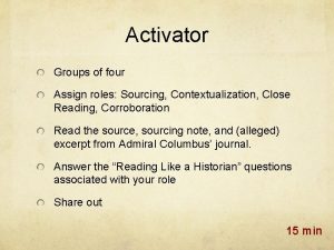 Activator Groups of four Assign roles Sourcing Contextualization