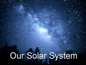 Our Solar System The heavens declare the glory