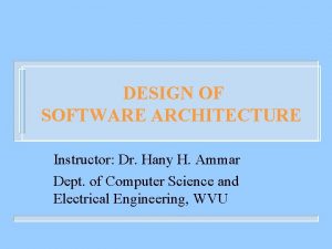 DESIGN OF SOFTWARE ARCHITECTURE Instructor Dr Hany H