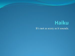 Haiku Its not as scary as it sounds