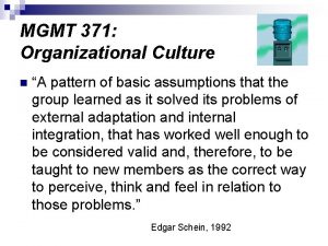 MGMT 371 Organizational Culture n A pattern of