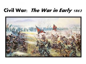 Civil War The War in Early 1863 The