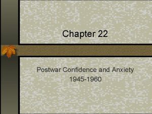 Chapter 22 Postwar Confidence and Anxiety 1945 1960