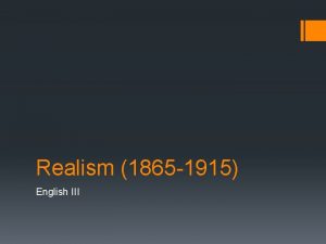 Realism 1865 1915 English III Historical Context United