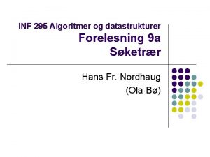 INF 295 Algoritmer og datastrukturer Forelesning 9 a