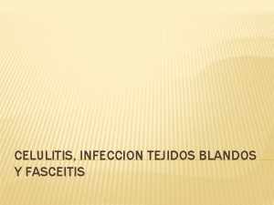 CELULITIS INFECCION TEJIDOS BLANDOS Y FASCEITIS INTRODUCCIN El