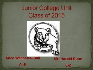 Junior College Unit Class of 2015 Alice Wechsler