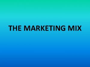 THE MARKETING MIX INTRODUCTION Marketing mix is the