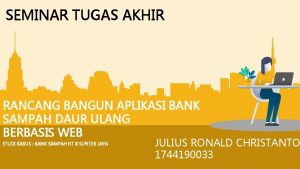 SEMINAR TUGAS AKHIR RANCANG BANGUN APLIKASI BANK SAMPAH