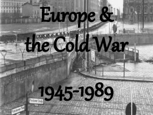 Europe the Cold War 1945 1989 Recovery Prosperity