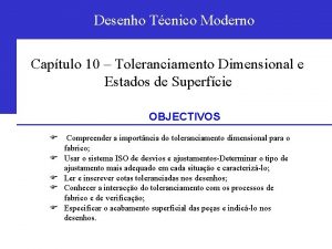 TOLERANCIAMENTO Desenho Tcnico DIMENSIONAL Moderno Captulo 10 Toleranciamento