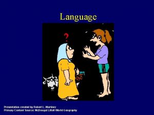 Language Presentation created by Robert L Martinez Primary