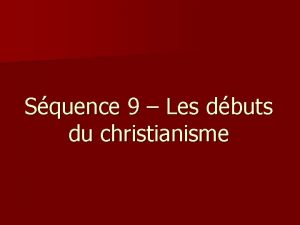 Squence 9 Les dbuts du christianisme 1 Crez