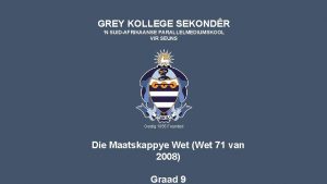 GREY KOLLEGE SEKONDR N SUIDAFRIKAANSE PARALLELMEDIUMSKOOL VIR SEUNS