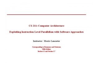 CS 211 Computer Architecture Exploiting Instruction Level Parallelism