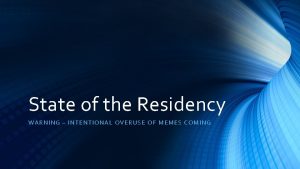 State of the Residency WARNING INTE NTI ONAL