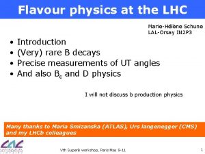 Flavour physics at the LHC MarieHlne Schune LALOrsay