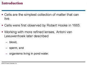 Introduction Cells are the simplest collection of matter