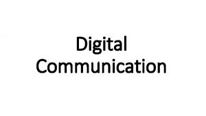 Digital Communication Digital media permeates our world Email
