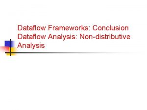 Dataflow Frameworks Conclusion Dataflow Analysis Nondistributive Analysis Announcements