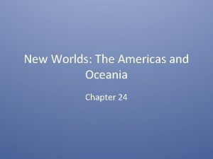 New Worlds The Americas and Oceania Chapter 24