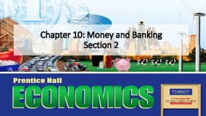 Chapter 10 Money and Banking Section 2 Banking