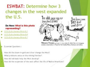 ESWBAT Determine how 3 changes in the west