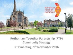Rotherham Together Partnership RTP Community Strategy RTP meeting