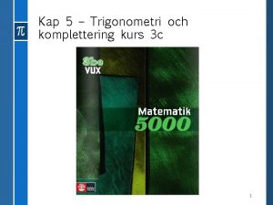 Kap 5 Trigonometri och komplettering kurs 3 c