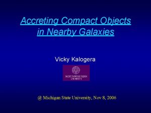 Accreting Compact Objects in Nearby Galaxies Vicky Kalogera