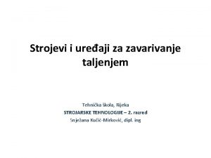 Strojevi i ureaji za zavarivanje taljenjem Tehnika kola