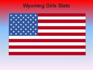 Wyoming Girls State Welcome to the Iowa Girls
