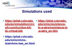 Simulations used https phet colorado eduensimulationcirc edusimsresistanceuitconstructionkitinawireresistancein dcvirtuallab