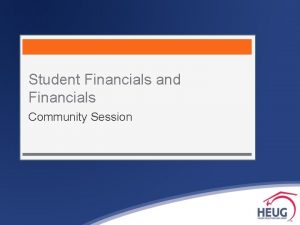 Student Financials and Financials Community Session Student Financials