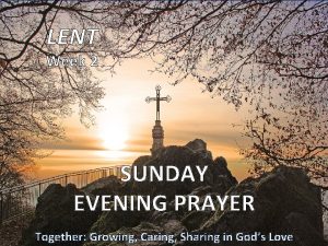 LENT Week 2 SUNDAY EVENING PRAYER Together Growing