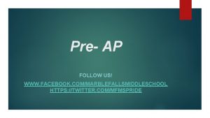 Pre AP FOLLOW US WWW FACEBOOK COMMARBLEFALLSMIDDLESCHOOL HTTPS
