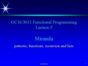 GC 163011 Functional Programming Lecture 5 Miranda patterns