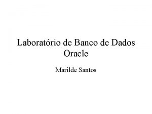 Laboratrio de Banco de Dados Oracle Marilde Santos