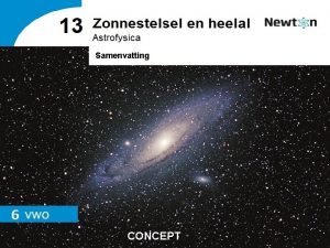 Samenvatting CONCEPT 13 Zonnestelsel en heelal Astrofysica vwo