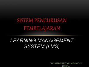 SISTEM PENGURUSAN PEMBELAJARAN LEARNING MANAGEMENT SYSTEM LMS WAN