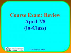 Course Exam Review April 78 inClass CSIT 560