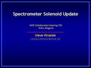 Spectrometer Solenoid Update MICE Collaboration Meeting 28 Sofia